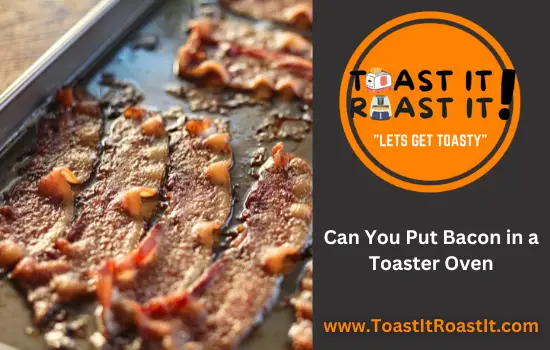 can you Put Bacon in a Toaster Oven