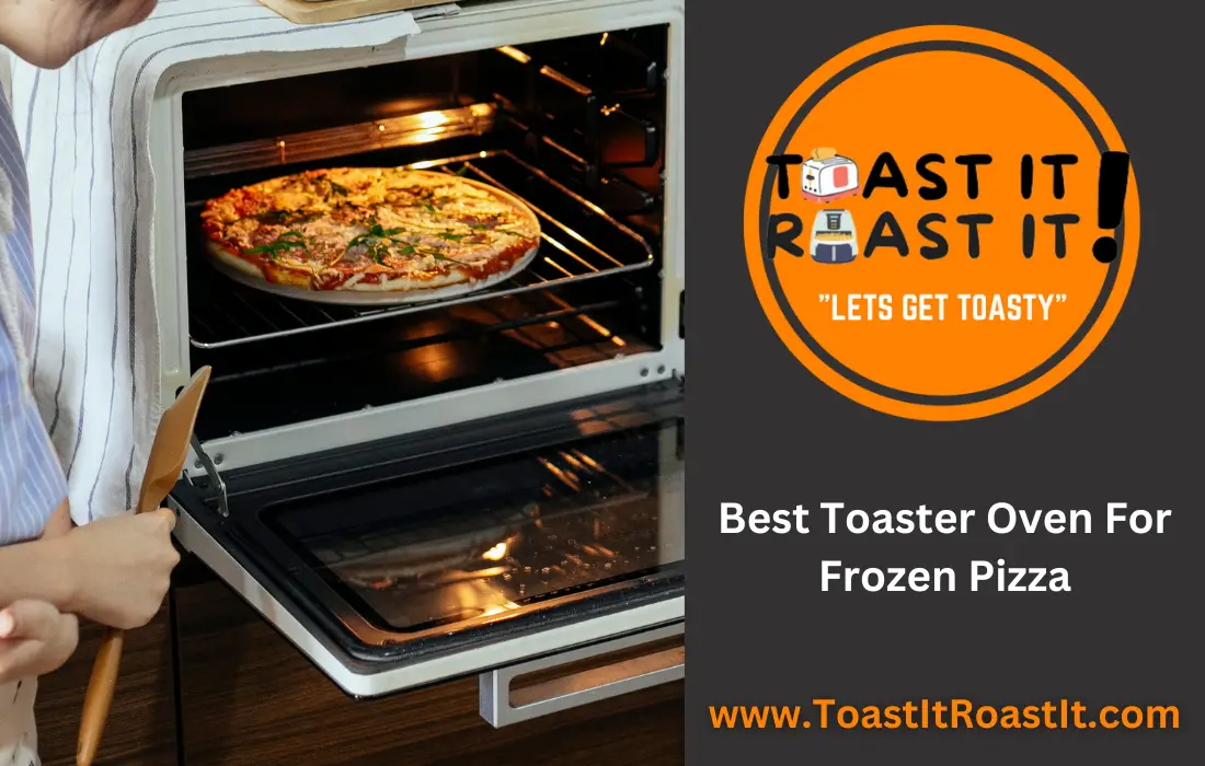 Best Toaster Oven For Frozen Pizza